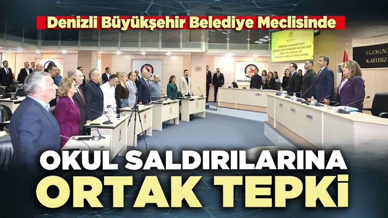 Denizli Büyükşehir Belediye Meclisinde okul saldırılarına ortak tepki