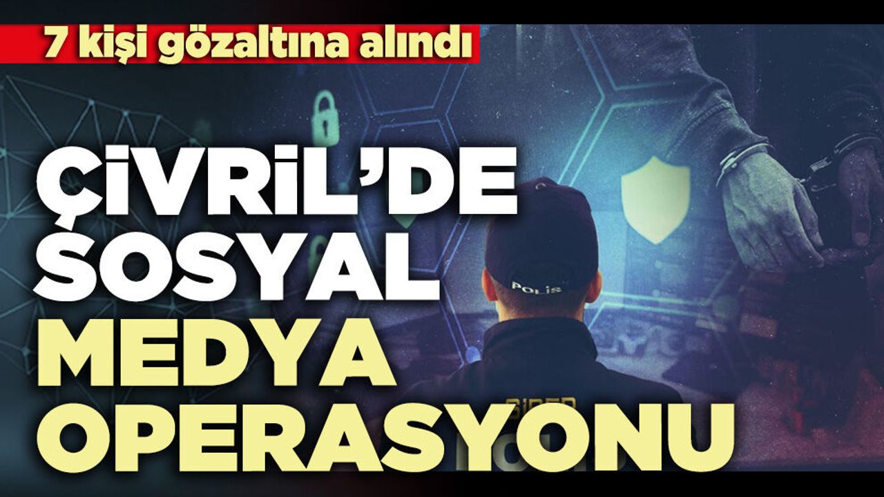 Çivril’de sosyal medya operasyonu:  7 kişi gözaltına alındı