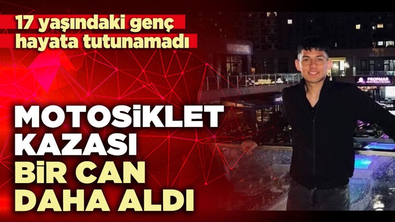Motosiklet kazası bir can daha aldı