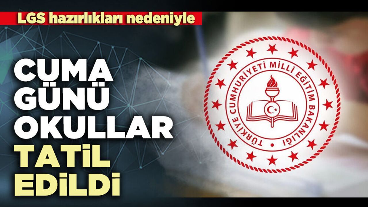 LGS hazırlıkları nedeniyle Cuma günü okullar tatil