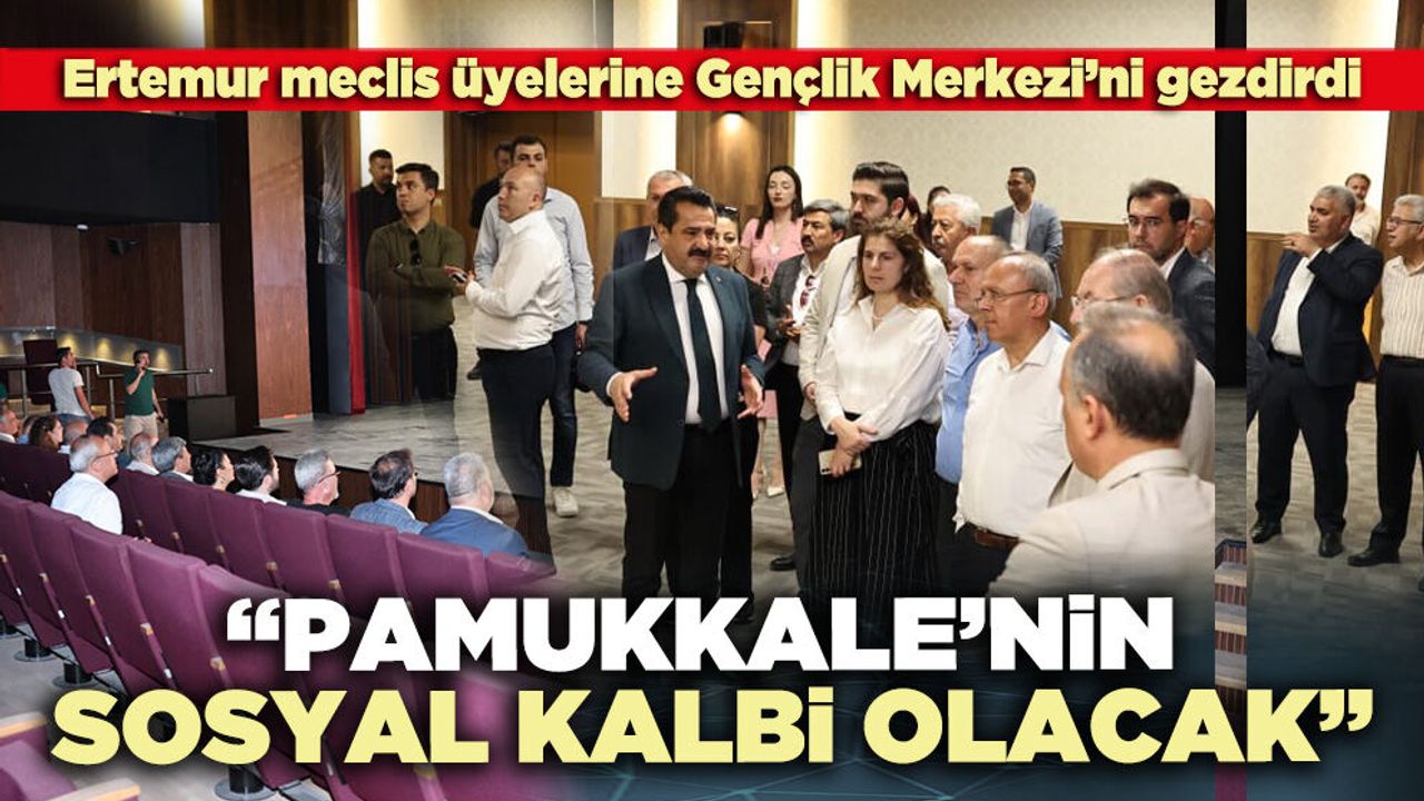 Ertemur: “Pamukkale’nin sosyal kalbi olacak”