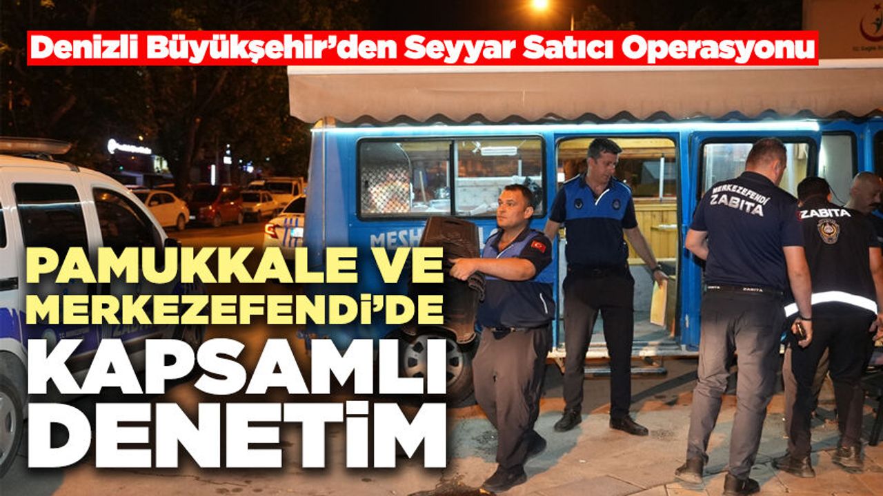 Pamukkale Ve Merkezefendi’de Kapsamlı Denetim
