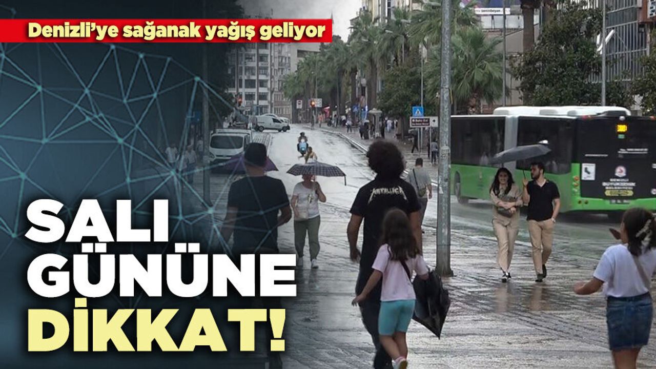 Denizli’ye sağanak yağış geliyor: Salı gününe dikkat!