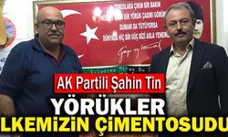 Ak Partili Şahin Tin: “Yörükler Ülkemizin Çimentosudur”