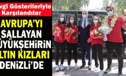 Avrupa’yı Sallayan Büyükşehirin Altın Kızları Denizli’ye Geldi