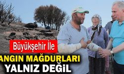 Büyükşehir İle Yangın Mağdurları Yalnız Değil