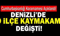 Cumhurbaşkanlığı Kararnamesi Açıklandı! Denizli’de 9 İlçe Kaymakamı Değişti