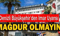 Denizli Büyükşehir Belediyesi’nden İmar Uyarısı!