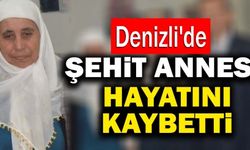 Denizli'de Şehit Annesi Hayatını Kaybetti