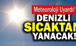 Denizli Sıcaktan Yanacak! Meteoroloji Uyardı!