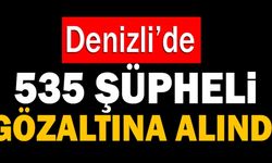 Denizli’de Bir Haftada 535 Şüpheli Gözaltına Alındı