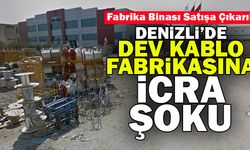 Denizli’de Dev Kablo Fabrikasına İcra Şoku
