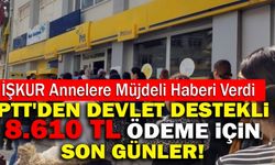 İŞKUR Annelere Müjdeli Haberi Verdi! PTT'den Devlet Destekli 8.610 TL Ödeme İçin Son Günler!