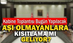 Kabine Toplantısı Bugün Yapılacak! Aşı Olmayanlara Kısıtlama Mı Geliyor?