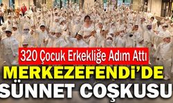 Merkezefendi’de Sünnet Coşkusu, 320 Çocuk Erkekliğe Adım Attı