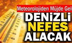 Meteorolojiden Müjde Geldi! Denizli Nefes Alacak!
