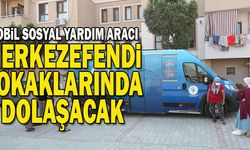 Mobil Sosyal Yardım Aracı Merkezefendi Sokaklarında Dolaşacak