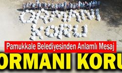 Pamukkale Belediyesinden Anlamlı Mesaj; “Ormanı Koru”