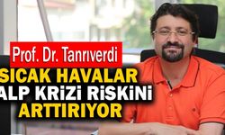 Prof. Dr. Tanrıverdi: “Sıcak Havalar Kalp Krizi Riskini Arttırıyor”