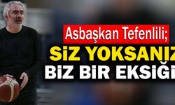 Asbaşkan Veli Tefenlili; “Siz Yoksanız Biz Bir Eksiğiz”