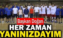 Başkan Şeniz Doğan; “Her Zaman Yanınızdayım”