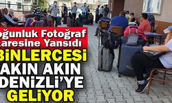 Binlercesi Akın Akın Denizli’ye Geliyor