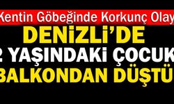 Denizli’de 2 Yaşındaki Çocuk Balkondan Düştü!