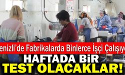 Denizli’de Aşı Olmayan İşçiler Haftada Bir Kez Test Olacak!