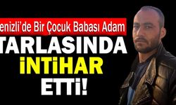 Denizli’de Bir Çocuk Babası Adam Tarlasında İntihar Etti!