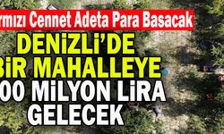 Denizli’de Bir Mahalleye 200 Milyon Lira Gelecek