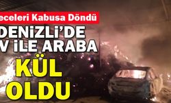 Denizli’de Ev Ve Araba Kül Oldu