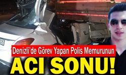 Denizli’de Görev Yapan Polis Memuru Kazada Hayatını Kaybetti