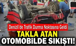 Denizli’de Hatalı Şerif Değiştiren Sürücü Takla Atan Otomobilde Sıkıştı!