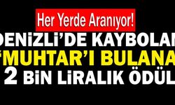 Denizli’de Kaybolan ‘Muhtar’ı Bulana 2 Bin Liralık Ödül