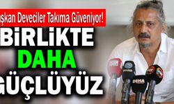 Deveciler İddialı; “Her Şeyin Üstesinden Gelebiliriz”