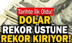 Dolar Rekor Üstüne Rekor Kırıyor!