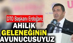 DTO Başkanı Uğur Erdoğan: “Ahilik Geleneğinin Savunucusuyuz”
