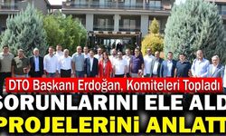 DTO Başkanı Uğur Erdoğan, Komiteleri Topladı