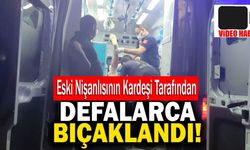 Eski Nişanlısının Kardeşi Tarafından Defalarca Bıçaklandı!
