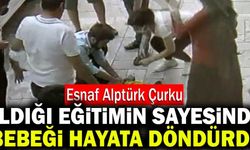 Esnaf Alptürk Çurku Aldığı Eğitimin Sayesinde Bebeği Hayata Döndürdü