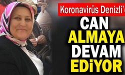 Koronavirüs Denizli’de Can Almaya Devam Ediyor!