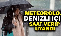 Meteoroloji Denizli İçin Saat Verip Uyardı