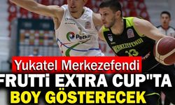 Yukatel Merkezefendi 'Frutti Extra Cup'ta Boy Gösterecek
