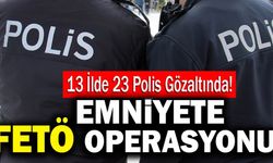 13 İlde 23 Fetöcü Polis Gözaltında Alındı