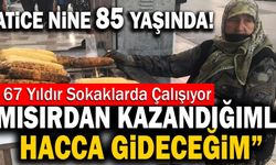 85 Yaşındaki Seyyar Satıcı Hatice Nine; “Mısırdan Kazandığımla Hacca Gideceğim”