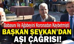 Babasını Ve Ağabeyini Koronadan Kaybeden Belediye Başkanından “Aşı” Çağrısı!
