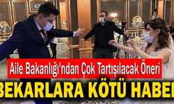 Bekarlara Kötü Haber! Aile Bakanlığı'ndan Çok Tartışılacak Öneri