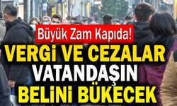 Büyük Zam Kapıda! Vergi Ve Cezalar Vatandaşın Belini Bükecek