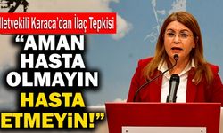 CHP Denizli Milletvekili Karaca’dan İlaç Tepkisi; “Aman Hasta Olmayın, Hasta Etmeyin!”