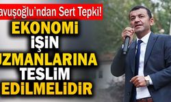 CHP İl Başkanı Çavuşoğlu; “Ekonomi İşin Uzmanlarına Teslim Edilmelidir”